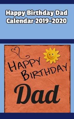 Book cover for Happy Birthday Dad Calendar 2019-2020