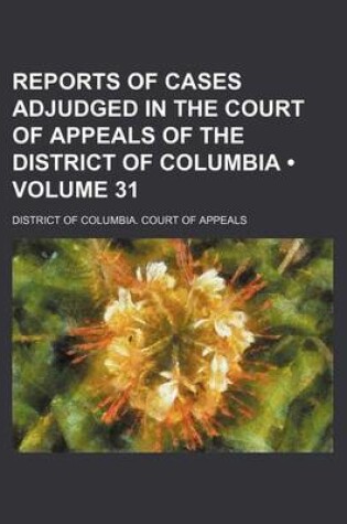 Cover of Reports of Cases Adjudged in the Court of Appeals of the District of Columbia (Volume 31)