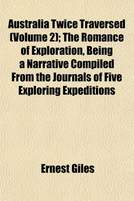 Book cover for Australia Twice Traversed (Volume 2); The Romance of Exploration, Being a Narrative Compiled from the Journals of Five Exploring Expeditions