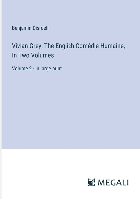 Book cover for Vivian Grey; The English Com�die Humaine, In Two Volumes