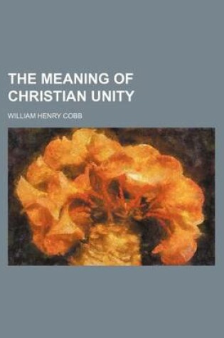 Cover of The Meaning of Christian Unity