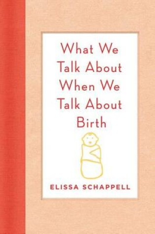Cover of What We Talk about When We Talk about Birth