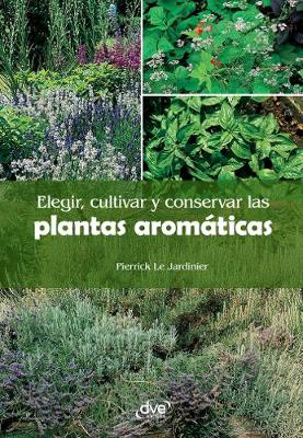 Book cover for Elegir, cultivar y conservar las plantas aromaticas