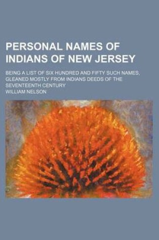 Cover of Personal Names of Indians of New Jersey; Being a List of Six Hundred and Fifty Such Names, Gleaned Mostly from Indians Deeds of the Seventeenth Century