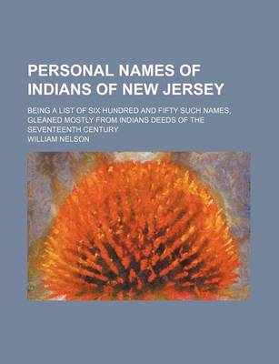 Book cover for Personal Names of Indians of New Jersey; Being a List of Six Hundred and Fifty Such Names, Gleaned Mostly from Indians Deeds of the Seventeenth Century