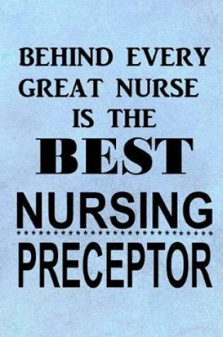 Cover of Behind Every Great Nurse is the Best Nursing Preceptor