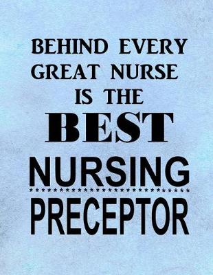 Book cover for Behind Every Great Nurse is the Best Nursing Preceptor