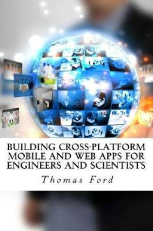 Cover of Building Cross-Platform Mobile and Web Apps for Engineers and Scientists