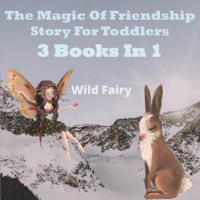 Book cover for The Magic Of Friendship - Story For Toddlers
