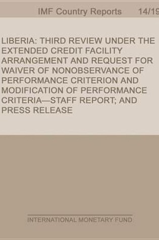 Cover of Liberia: Third Review Under the Extended Credit Facility Arrangement and Request for Waiver of Nonobservance of Performance Criterion and Modification of Performance Criteria-Staff Report; And Press Release