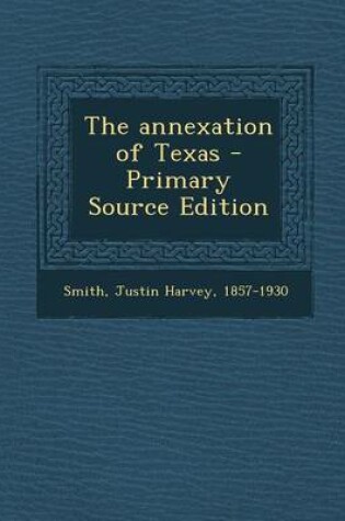 Cover of The Annexation of Texas - Primary Source Edition