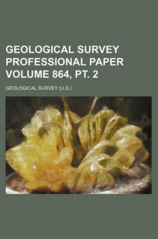 Cover of Geological Survey Professional Paper Volume 864, PT. 2