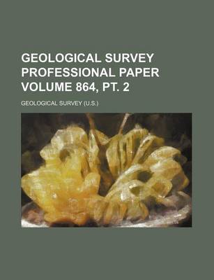 Book cover for Geological Survey Professional Paper Volume 864, PT. 2