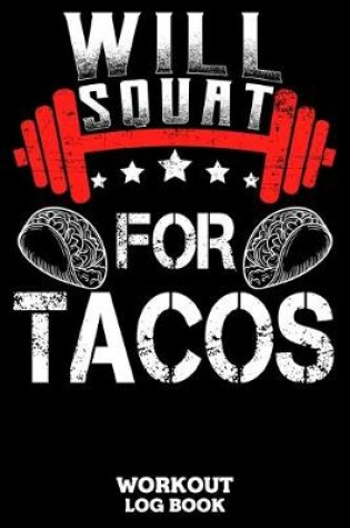 Cover of Will Squat For Tacos Workout Log Book