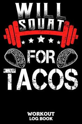 Book cover for Will Squat For Tacos Workout Log Book