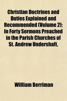 Book cover for Christian Doctrines and Duties Explained and Recommended (Volume 2); In Forty Sermons Preached in the Parish Churches of St. Andrew Undershaft,