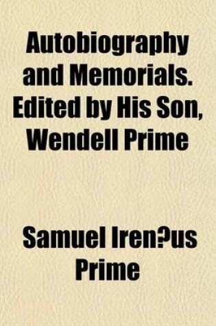 Cover of Autobiography and Memorials. Edited by His Son, Wendell Prime