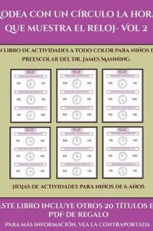 Cover of Hojas de actividades para niños de 6 años (Rodea con un círculo la hora que muestra el reloj- Vol 2)