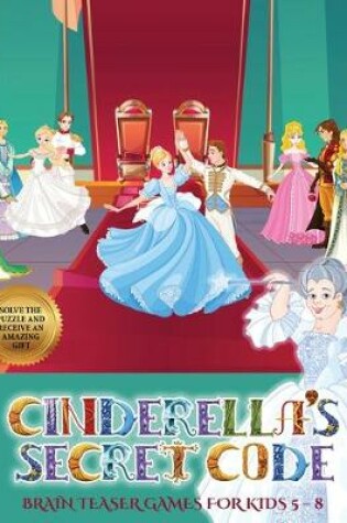 Cover of Brain Teaser Games for Kids 5 - 8 (Cinderella's secret code)