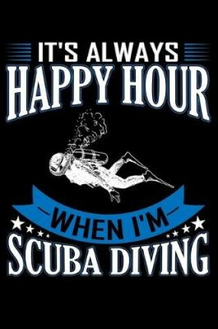 Cover of It's Always Happy Hour When I'm Scuba Diving