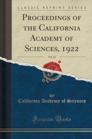 Cover of Proceedings of the California Academy of Sciences, 1922, Vol. 12 (Classic Reprint)