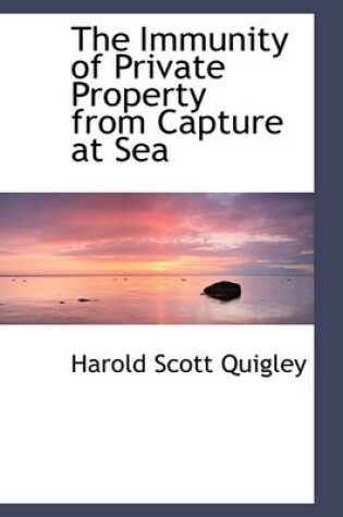 Cover of The Immunity of Private Property from Capture at Sea