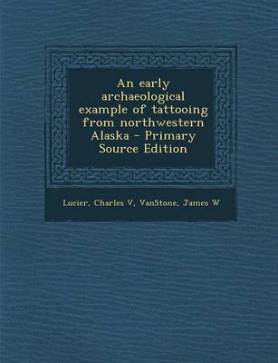 Book cover for An Early Archaeological Example of Tattooing from Northwestern Alaska - Primary Source Edition