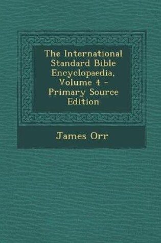 Cover of The International Standard Bible Encyclopaedia, Volume 4 - Primary Source Edition