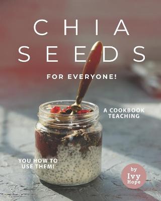 Book cover for Chia Seeds for Everyone!