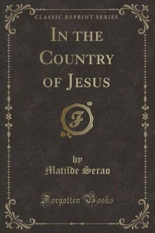 Cover of In the Country of Jesus (Classic Reprint)