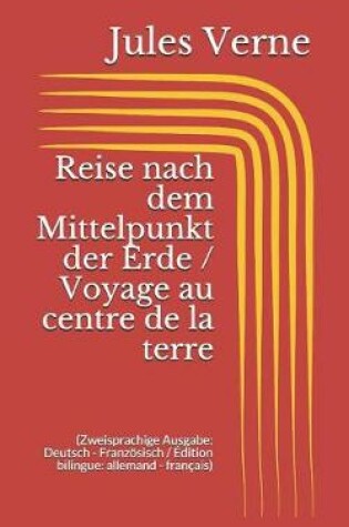 Cover of Reise nach dem Mittelpunkt der Erde / Voyage au centre de la terre (Zweisprachige Ausgabe