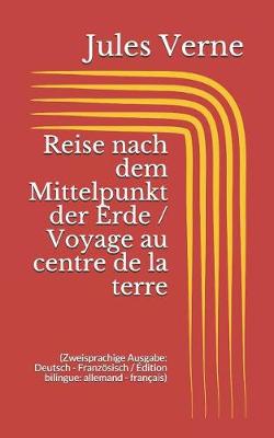 Book cover for Reise nach dem Mittelpunkt der Erde / Voyage au centre de la terre (Zweisprachige Ausgabe