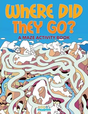 Book cover for Where Did They Go? a Maze Activity Book