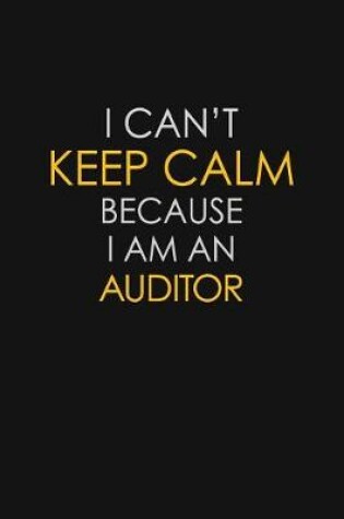 Cover of I Can't Keep Calm Because I Am An Auditor