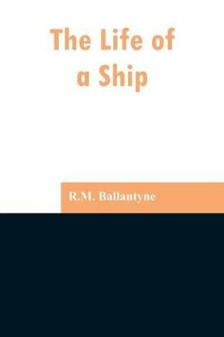 Cover of The Life of a Ship