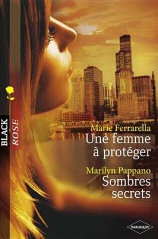 Cover of Une Femme a Proteger - Sombres Secrets (Harlequin Black Rose)