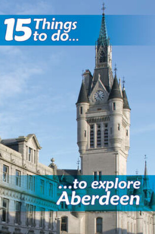 Cover of 15 Things to Do, to Explore Aberdeen