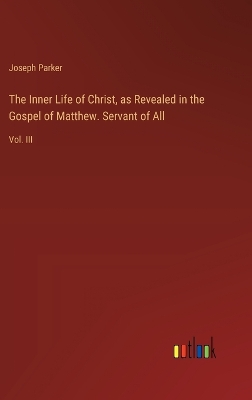 Book cover for The Inner Life of Christ, as Revealed in the Gospel of Matthew. Servant of All