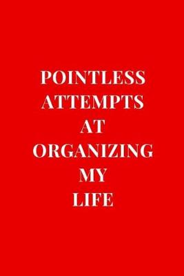 Book cover for Pointless Attempts At Organizing My Life