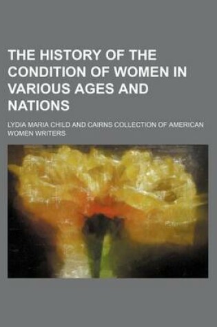 Cover of The History of the Condition of Women in Various Ages and Nations
