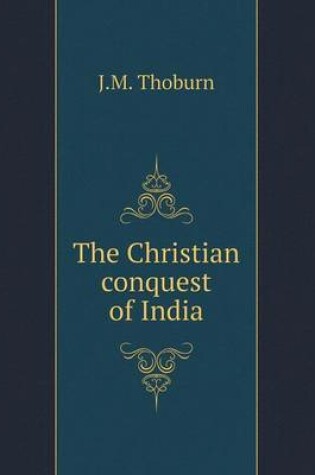 Cover of The Christian conquest of India