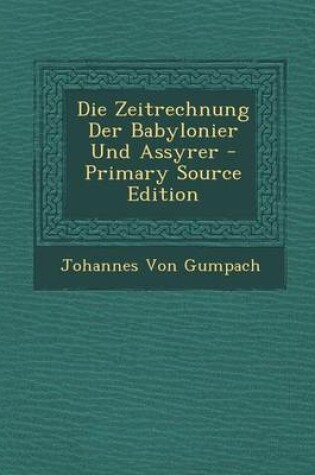 Cover of Die Zeitrechnung Der Babylonier Und Assyrer - Primary Source Edition