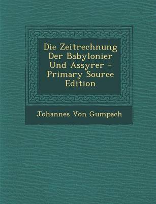 Book cover for Die Zeitrechnung Der Babylonier Und Assyrer - Primary Source Edition