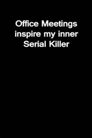 Cover of Meetings inspire my inner Serial Killer