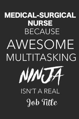 Book cover for Medical-Surgical Nurse Because Awesome Multitasking Ninja Isn't A Real Job Title