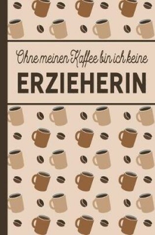 Cover of Ohne meinen Kaffee bin ich keine Erzieherin