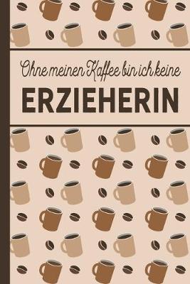 Book cover for Ohne meinen Kaffee bin ich keine Erzieherin