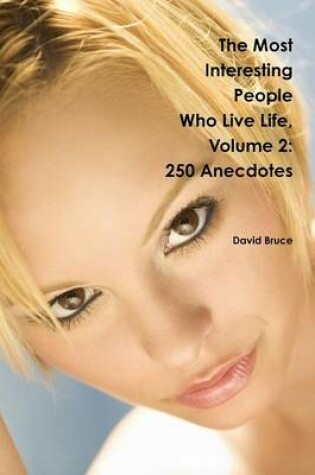 Cover of The Most Interesting People Who Live Life, Volume 2: 250 Anecdotes