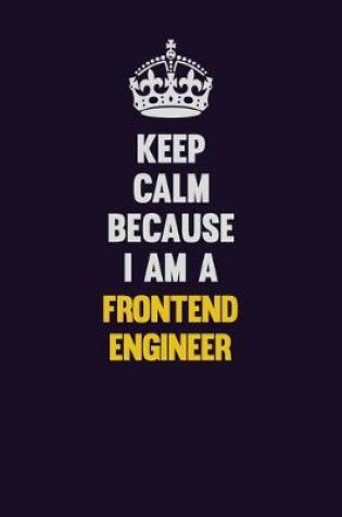 Cover of Keep Calm Because I Am A Frontend Engineer