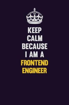 Book cover for Keep Calm Because I Am A Frontend Engineer